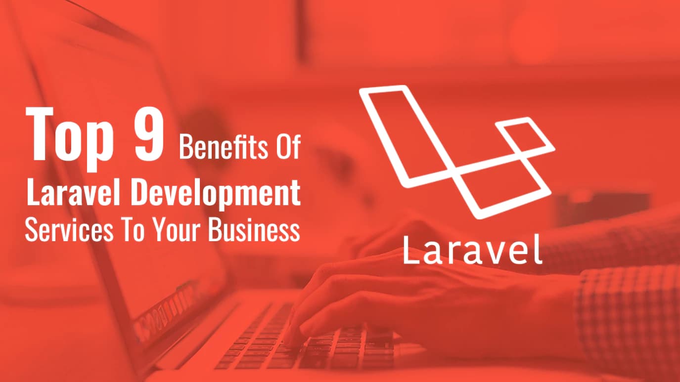 Top 9 Benefits of Laravel Development Services To Your Business