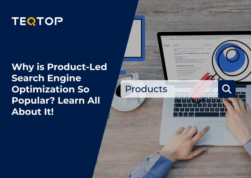 Why is Product-Led Search Engine Optimization So Popular? Learn All About It!