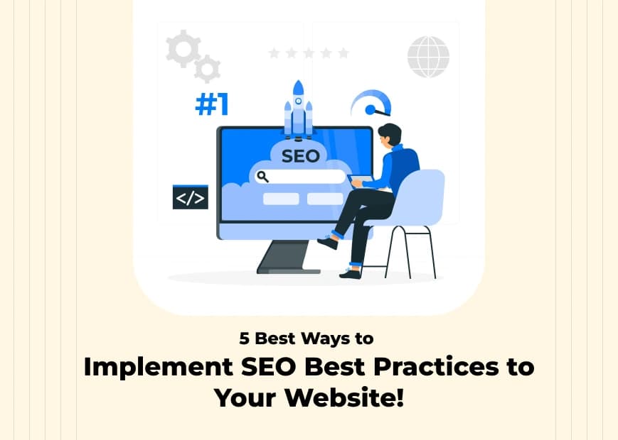 5 Best Ways to Implement SEO Best Practices to Your Website!