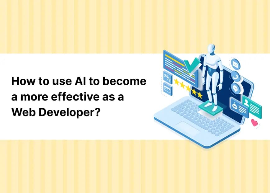 How to use AI to become a more effective as a Web Developer?