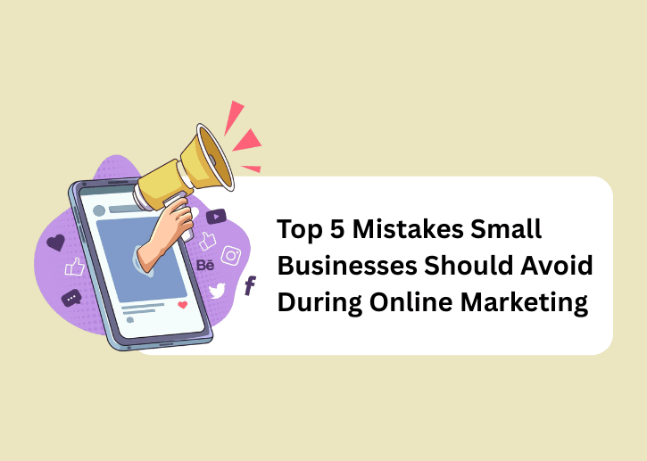 Top 5 Mistakes Small Businesses Should Avoid During Online Marketing